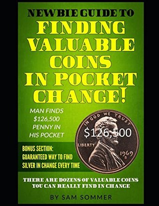 Full Download Newbie Guide To Finding Valuable Coins In Pocket Change Man Finds $126,500 Penny In His Pocket: Bonus Section: Guaranteed Way To Find Silver In Change Every Time - Sam Sommer | ePub