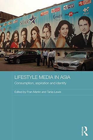 Full Download Lifestyle Media in Asia: Consumption, Aspiration and Identity (Media, Culture and Social Change in Asia Series) - Fran Martin | ePub