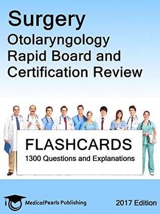 Read Online Surgery Otolaryngology: Rapid Board and Certification Review - MedicalPearls Publishing LLC | PDF
