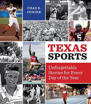 Read Online Texas Sports: Unforgettable Stories for Every Day of the Year - Chad S Conine | ePub