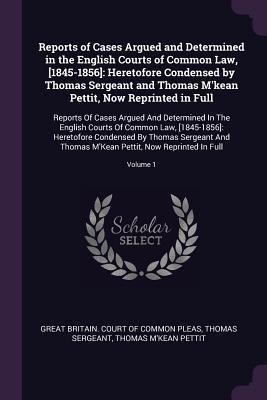 Read Online Reports of Cases Argued and Determined in the English Courts of Common Law, [1845-1856]: Heretofore Condensed by Thomas Sergeant and Thomas M'Kean Pettit, Now Reprinted in Full: Reports of Cases Argued and Determined in the English Courts of Common Law - Thomas Sergeant | ePub