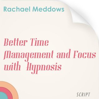 Full Download Better Time Management and Focus with Hypnosis and Subliminal - Rachael Meddows file in ePub
