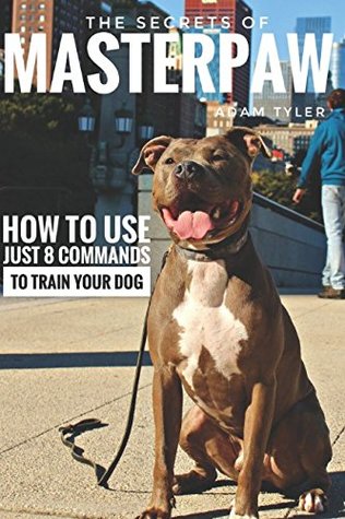 Download MasterPaw The Secrets Of Natural Balance: How to use just 8 commands to train your dog beyond treats. - Adam Tyler file in PDF