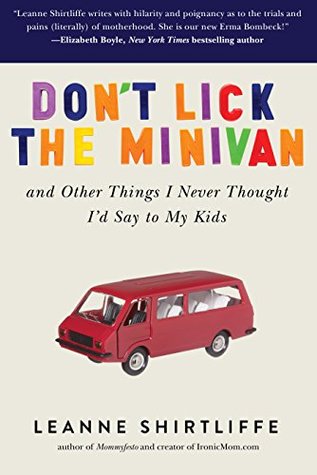 Download Don't Lick the Minivan: And Other Things I Never Thought I'd Say to My Kids - Leanne Shirtliffe | PDF