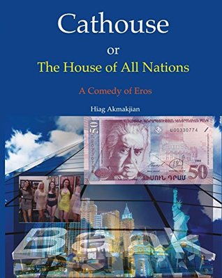Full Download Cathouse or The House of All Nations: A Comedy of Eros - Hiag Akmakjian file in PDF