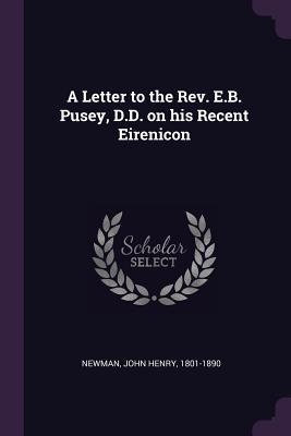 Read A Letter to the Rev. E.B. Pusey, D.D. on His Recent Eirenicon - John Henry Newman | ePub