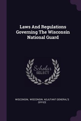 Download Laws and Regulations Governing the Wisconsin National Guard - Wisconsin file in ePub