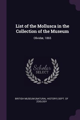 Read List of the Mollusca in the Collection of the Museum: Olivid�, 1865 - British Museum (Natural History) Dept O | ePub
