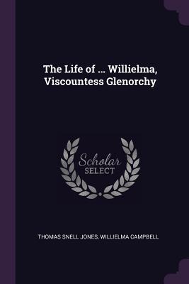 Read The Life of  Willielma, Viscountess Glenorchy - Thomas Snell Jones | PDF