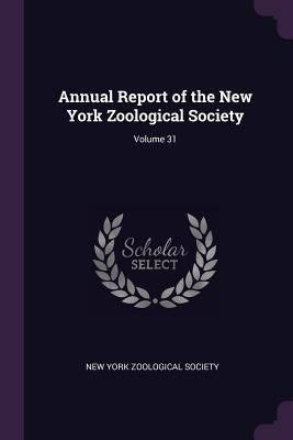 Full Download Annual Report of the New York Zoological Society; Volume 31 - New York Zoological Society file in PDF