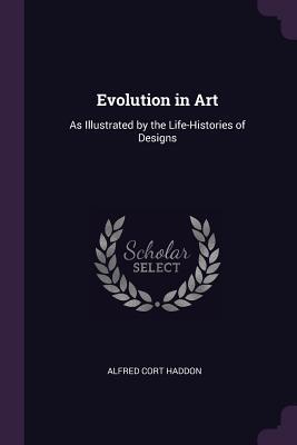 Read Evolution in Art: As Illustrated by the Life-Histories of Designs - Alfred C. Haddon | ePub