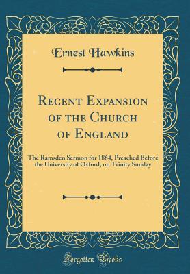 Read Recent Expansion of the Church of England: The Ramsden Sermon for 1864, Preached Before the University of Oxford, on Trinity Sunday (Classic Reprint) - Ernest Hawkins | ePub