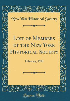 Read List of Members of the New York Historical Society: February, 1903 (Classic Reprint) - New York historical society | PDF
