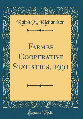 Read Online Farmer Cooperative Statistics, 1991 (Classic Reprint) - Ralph M. Richardson | PDF