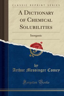 Read A Dictionary of Chemical Solubilities: Inorganic (Classic Reprint) - Arthur Messinger Comey file in ePub