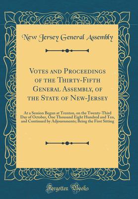 Read Votes and Proceedings of the Thirty-Fifth General Assembly, of the State of New-Jersey: At a Session Begun at Trenton, on the Twenty-Third Day of October, One Thousand Eight Hundred and Ten, and Continued by Adjournments; Being the First Sitting - New Jersey General Assembly file in ePub