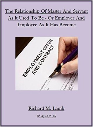 Full Download The Relationship of Master and Servant as it used to be - or Employer and Employee as it has become - Richard M. Lamb file in PDF