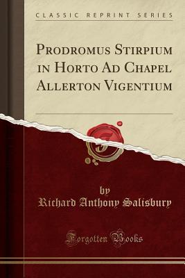 Download Prodromus Stirpium in Horto Ad Chapel Allerton Vigentium (Classic Reprint) - Richard Anthony Salisbury | ePub