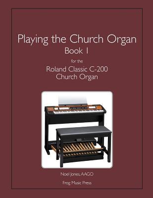 Full Download Playing the Church Organ Book 1 for the Roland Classic C-200 Church Organ - Noel Jones file in ePub