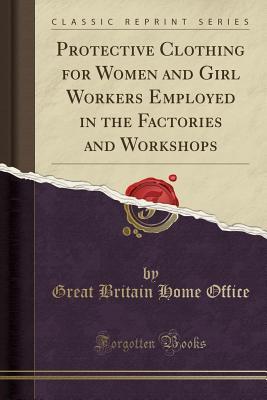 Download Protective Clothing for Women and Girl Workers Employed in the Factories and Workshops (Classic Reprint) - Great Britain Home Office file in ePub