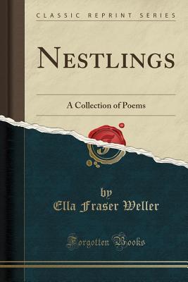 Read Online Nestlings: A Collection of Poems (Classic Reprint) - Ella Fraser Weller file in ePub