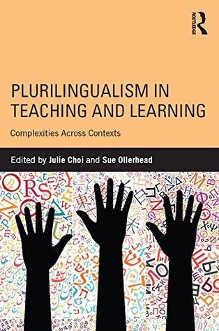 Read Plurilingualism in Teaching and Learning: Complexities Across Contexts - Julie Choi file in ePub