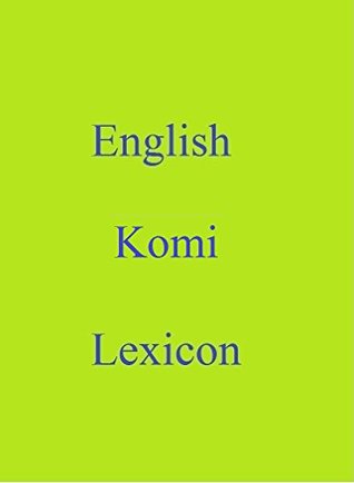 Full Download English Komi Lexicon (World Languages Dictionary Book 175) - Shangkarya file in PDF