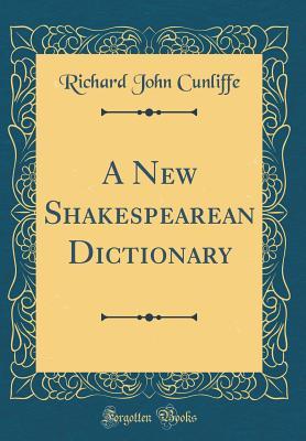 Read A New Shakespearean Dictionary (Classic Reprint) - Richard John Cunliffe | PDF