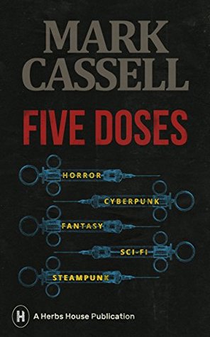 Download Five Doses: a collection of horror, cyberpunk, fantasy, sci-fi and steampunk stories - Mark Cassell file in ePub