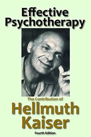 Read Online Effective Psychotherapy: The Contribution of Hellmuth Kaiser - Hellmuth Kaiser | PDF
