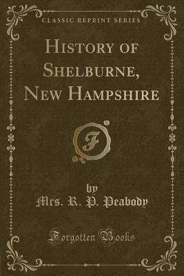 Full Download History of Shelburne, New Hampshire (Classic Reprint) - R P Peabody file in ePub