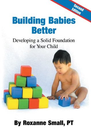 Read Building Babies Better: Developing a Solid Foundation for Your Child Second Edition - Roxanne Small | PDF
