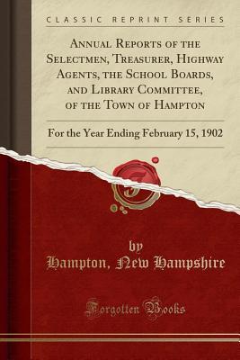 Download Annual Reports of the Selectmen, Treasurer, Highway Agents, the School Boards, and Library Committee, of the Town of Hampton: For the Year Ending February 15, 1902 (Classic Reprint) - Hampton New Hampshire file in ePub