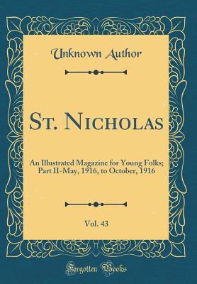 Read Online St. Nicholas, Vol. 43: An Illustrated Magazine for Young Folks; Part II-May, 1916, to October, 1916 - Mary Mapes Dodge | ePub