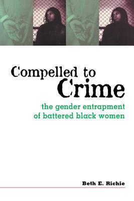 Download Compelled to Crime: The Gender Entrapment of Battered, Black Women - Beth Richie file in PDF