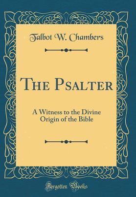 Full Download The Psalter: A Witness to the Divine Origin of the Bible (Classic Reprint) - Talbot Walbot Chambers file in PDF