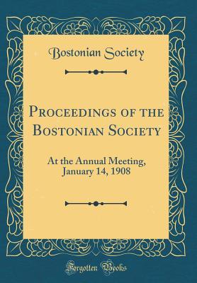 Download Proceedings of the Bostonian Society: At the Annual Meeting, January 14, 1908 (Classic Reprint) - Bostonian Society file in ePub