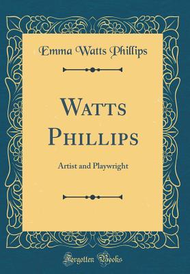Download Watts Phillips: Artist and Playwright (Classic Reprint) - Emma Watts Phillips | ePub