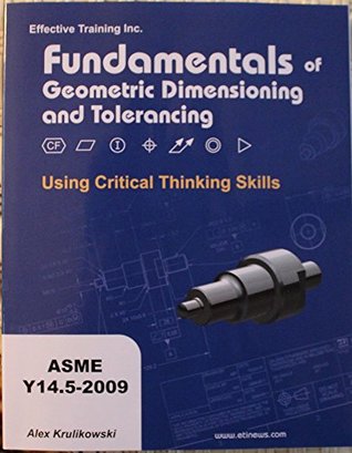 Read Fundamentals of Geometric Dimensioning and Tolerancing Using Critical Thinking Skills - Alex Krulikowski file in PDF