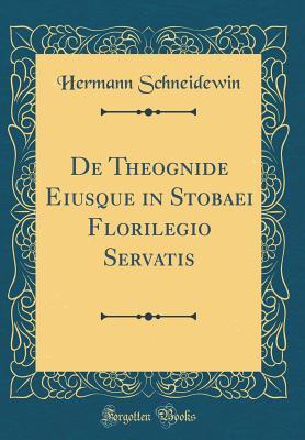 Full Download de Theognide Eiusque in Stobaei Florilegio Servatis (Classic Reprint) - Hermann Schneidewin | PDF