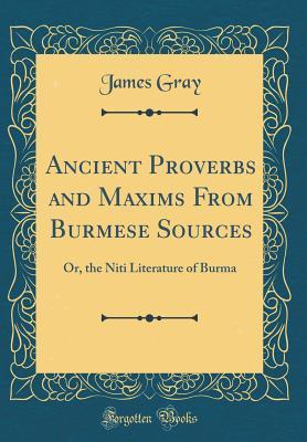 Full Download Ancient Proverbs and Maxims from Burmese Sources: Or, the Niti Literature of Burma (Classic Reprint) - James Gray | ePub