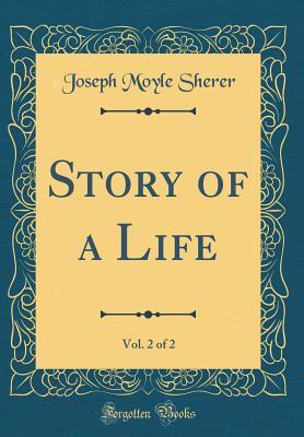 Full Download Story of a Life, Vol. 2 of 2 (Classic Reprint) - Joseph Moyle Sherer file in ePub