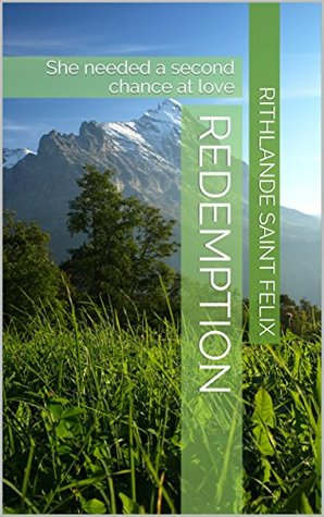 Read Online Redemption: She needed a second chance at love (Good guys series) - Rithlande Saint Felix | ePub