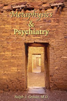 Read Online Metaphysics & Psychiatry: Discoveries Through Insight, Healing, and Hope - Ralph J Grasso | ePub