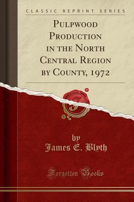 Download Pulpwood Production in the North Central Region by County, 1972 (Classic Reprint) - James E Blyth file in PDF