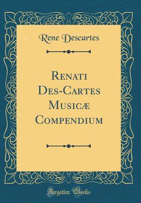 Read Online Renati Des-Cartes Music� Compendium (Classic Reprint) - René Descartes | PDF