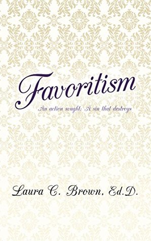 Full Download Favoritism: An Action Sought; a Sin That Destroys - Laura C. Brown Ed.D. file in ePub