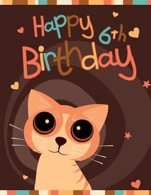 Download Happy 6th Birthday: Notebook, Journal, Diary, 105 Lined Pages, Birthday Gifts for 6 Year Old Animal Lovers, Cat Lovers, Boys or Girls, Kids, Children, Daughter or Son, Granddaughter or Grandson, Book Size 8 1/2 X 11 -  | PDF