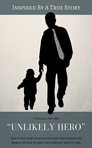 Read Unlikely Hero : This is the story of an autistic boy who taught the world the way to peace in a conflict-driven time. - T. Cellucci | ePub