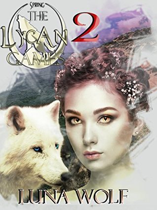 Read Online The Lycan Games Spring Part Two (The Lycan Games Spring Serial Book 2) - Luna Wolf file in ePub